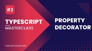 Chapter 3. Understanding Property Decorator | Typescript Masterclass | Code With Soumyajeet