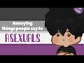 Annoying things people say to Asexuals
