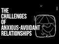 The Challenges of Anxious-Avoidant Relationships