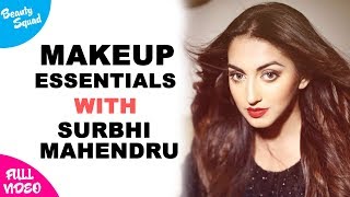 Surbhi Mahendru`s Makeup Essentials | Full Video | Beauty Squad |Latest Beauty Video 2018