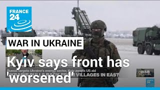 Ukraine warns front 'worsened' as Russia claims fresh gains • FRANCE 24 English