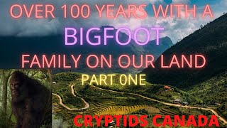 CC EPISODE 395 OVER 100 YEARS WITH A BIGFOOT FAMILY ON OUR LAND PART 1