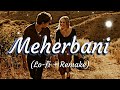 meherbani lofi remake by lofi lover songs jubin notiyal chill out music lo fi songs