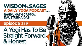 339: A Yogi Has To Be Straight Forward \u0026 Honest