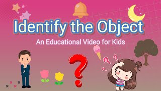 Identify the Object || Object Identification Activity for Kids || Educational Videos for Kids