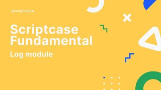 Scriptcase Fundamental Course - 12.2 Log module