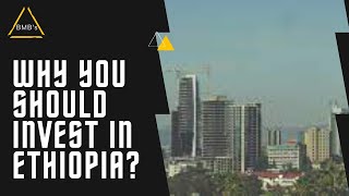 WHY YOU SHOULD INVEST IN ETHIOPIA - FASTEST GROWING ECONOMY IN AFRICA