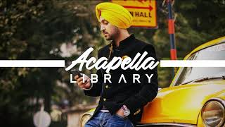 Diljit Dosanjh - Born To Shine (Acapella - Vocals Only)