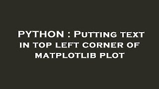 PYTHON : Putting text in top left corner of matplotlib plot
