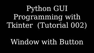 Python3 GUI Programming with Tkinter (Tutorial 002) - Window with button