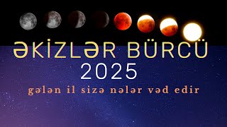 Əkizlər Bürcünə 2025-ci İl Üçün Böyük Proqnoz!