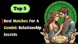 The Best Matches For A Gemini (ft. The Zodiac Girls)