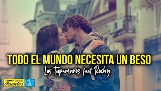 Todo el Mundo Necesita un Beso -  Los Tupamaros FEAT Rochy (VIDEO LETRA)