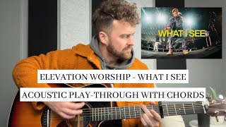 Elevation Worship || Chris Brown || What I See || Acoustic Guitar Lesson & Play-Through