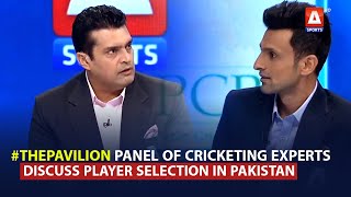 #ThePavilion panel of cricketing experts discuss player selection in Pakistan