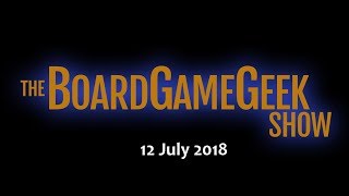 The BoardGameGeek Show – 12 July 2018