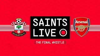 SAINTS LIVE: The Final Whistle | Southampton vs Arsenal
