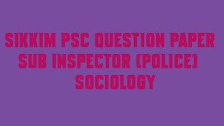 Sikkim PSC Question Paper Sub Inspector Police Sociology
