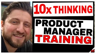 Product Management Training: 10X Thinking for Product Managers (Part 1)