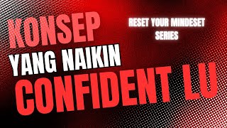 Reset Your Mindset Series : Konsep Yang bakal Bikin Kamu Makin Confident