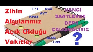 HANGİ SAATLERDE DERS ÇALIŞMALIYIZ ? Zihin Algılarımız Açık Olduğu Vakitler