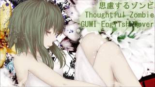 [GUMI English] Thoughtful Zombie - 思慮するゾンビ [THANK YOU FOR THE 250+ SUBS]