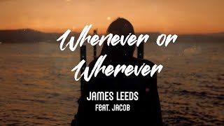 James Leeds - Whenever or Wherever (feat. JACOB)