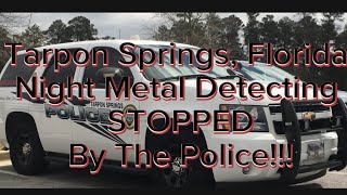 Tarpon Springs, Florida Night Metal Detecting Hunt STOPPED By POLICE K9 Unit!!!