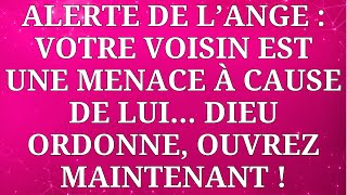 👼 ALERTE DE L'ANGE : VOTRE VOISIN MET VOTRE VIE EN DANGER – ÉCOUTEZ CE MESSAGE URGENT !