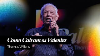 Como Caíram os Valentes | Thomas Wilkins