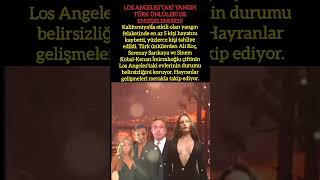 LOS ANGELES'TAKİ YANGIN TÜRK ÜNLÜLERİ DE ENDİŞELENDİRDİ