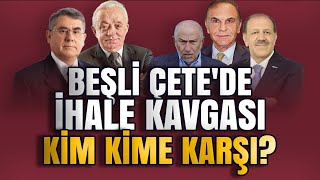 'Beşli Çete'nin ihale kavgası / Hangi ihalede kimler karşıya karşıya geldi?