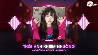 Thôi Anh Khiêm Nhường Remix - Nguyệt Chan Cover x Meme Remix | Audio Lyrics Video