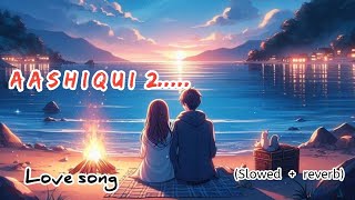 Aashiqui 2 Arijit Singh Lofi song ( Slowed +  reverb ) || Bollywood Song