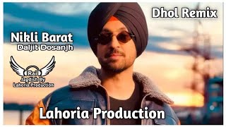 Baraat Dhol Remix Daljit Dosanjh Rai Jagdish By Lahoria Production New Punjabi Song Dhol Remix 2023