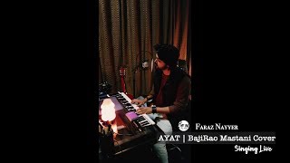 Faraz Nayyer Singing AAYAT by Arijit Singh from Bollywood Movie Bajirao Mastani