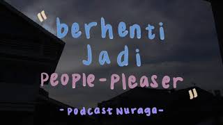 Berhenti Jadi People-pleaser - Podcast Nuraga (Keluh Kesah Kita! Ep. 21)