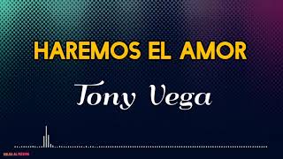 HAREMOS EL AMOR - Tony Vega/ Letra/ Salsa/ Cali