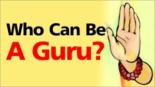 Who can be a Guru? by Kshudhi Prabhu MTS