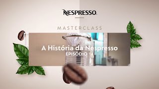 Nespresso MasterClasses | A história da Nespresso | Ep.14 | BR