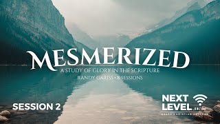 Mesmerized: A Study of Glory in the Scripture - Session 2: Glory Seen (Part 2) by Randy Gariss