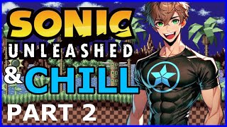 Sonic Unleashed and Chill (Part 2)