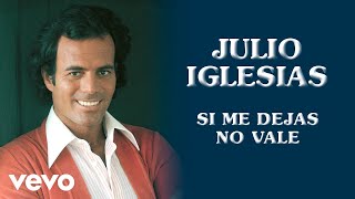 Julio Iglesias - Si Me Dejas No Vale (Si Mi Losci Non Vale)