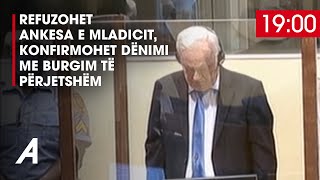 Refuzohet ankesa e Mladicit, konfirmohet dënimi me burgim të përjetshëm - ATV