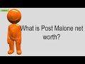 What Is Post Malone Net Worth?