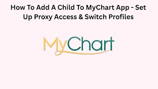 How To Add A Child To MyChart App - Set Up Proxy Access & Switch Profiles