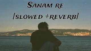 Sanam re [slowed+reverb] || Arijit Singh|| Perfectly slowed || @tseries