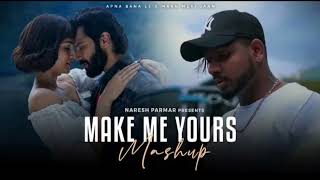 Make Me Yours Mashup | Apna Bana Le x Maan Meri Jaan | Arijit Singh | King