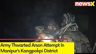 Army Thwarted Arson Attempt In Manipur | Further Investigation To Be Conducted By Police | NewsX