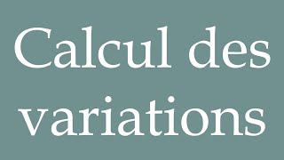 How to Pronounce ''Calcul des variations'' (Calculation of variations) Correctly in French